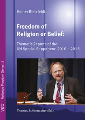 Bielefeldt / Schirrmacher |  Freedom of Religion and Belief: Thematic Reports of the UN Special Rapporteur 2010 - 2016 | Buch |  Sack Fachmedien
