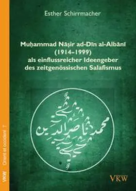 Schirrmacher |  Mu?ammad Na?ir ad-Din al-Albani (1914–1999) als einflussreicher Ideengeber des zeitgenössischen Salafismus | Buch |  Sack Fachmedien