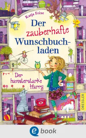 Frixe | Der zauberhafte Wunschbuchladen 2. Der hamsterstarke Harry | E-Book | www.sack.de