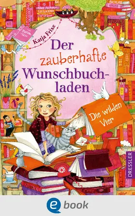 Frixe |  Der zauberhafte Wunschbuchladen 4. Die wilden Vier | eBook | Sack Fachmedien