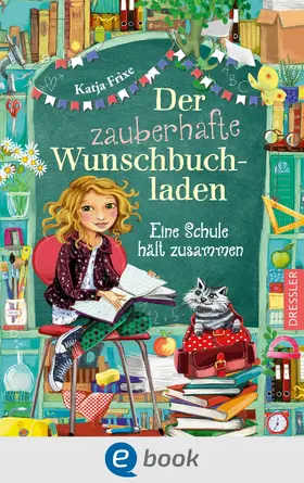 Frixe |  Der zauberhafte Wunschbuchladen 6. Eine Schule hält zusammen | eBook | Sack Fachmedien