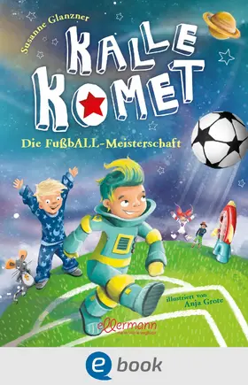 Glanzner |  Kalle Komet 3. Die FußbALL-Meisterschaft | eBook | Sack Fachmedien