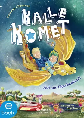 Glanzner |  Kalle Komet 2. Auf ins Drachenland! | eBook | Sack Fachmedien