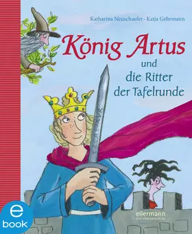 Neuschaefer | König Artus und die Ritter der Tafelrunde | E-Book | sack.de