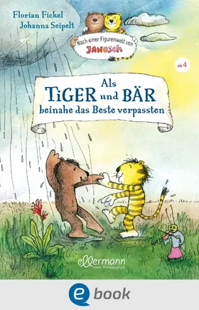 Fickel |  Nach einer Figurenwelt von Janosch. Als Tiger und Bär beinahe das Beste verpassten | eBook | Sack Fachmedien