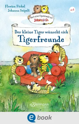 Fickel |  Nach einer Figurenwelt von Janosch. Der kleine Tiger wünscht sich Tigerfreunde | eBook | Sack Fachmedien