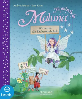 Schütze |  Maluna Mondschein. Wir retten die Zauberwaldschule! | eBook | Sack Fachmedien