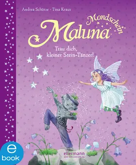 Schütze |  Maluna Mondschein. Trau dich, kleiner Stein-Tänzer! | eBook | Sack Fachmedien