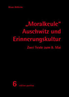 Ahlheim |  "Moralkeule" Auschwitz und Erinnerungskultur | Buch |  Sack Fachmedien
