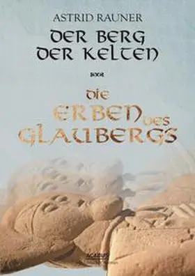 Rauner |  Der Berg der Kelten. Die Erben des Glaubergs | eBook | Sack Fachmedien
