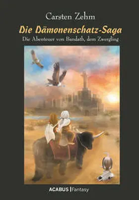 Zehm |  Die Dämonenschatz-Saga. Die Abenteuer von Bandath, dem Zwergling | eBook | Sack Fachmedien