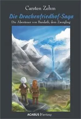 Zehm |  Die Drachenfriedhof-Saga. Die Abenteuer von Bandath, dem Zwergling | eBook | Sack Fachmedien