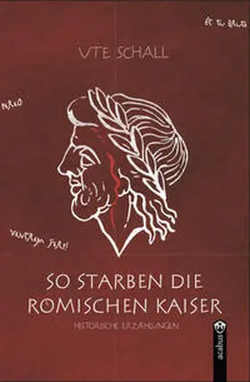 Schall |  So starben die römischen Kaiser. Historische Erzählungen | Buch |  Sack Fachmedien