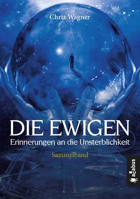 Wagner |  DIE EWIGEN. Erinnerungen an die Unsterblichkeit | eBook | Sack Fachmedien