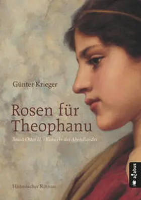 Krieger | Rosen für Theophanu. Braut Ottos II. - Kaiserin des Abendlandes | Buch | 978-3-86282-557-8 | www.sack.de