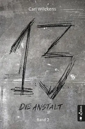 Wilckens, C: Dreizehn. Die Anstalt. Band 2 | Buch | 978-3-86282-572-1 | www.sack.de