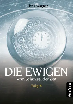 Wagner |  DIE EWIGEN. Vom Schicksal der Zeit | eBook | Sack Fachmedien