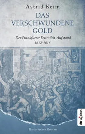 Keim |  Das verschwundene Gold. Der Frankfurter Fettmilch-Aufstand 1612-1616 | Buch |  Sack Fachmedien
