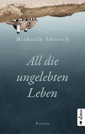 Abresch |  All die ungelebten Leben | Buch |  Sack Fachmedien