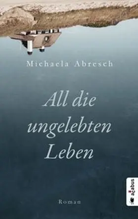 Abresch |  All die ungelebten Leben | eBook | Sack Fachmedien