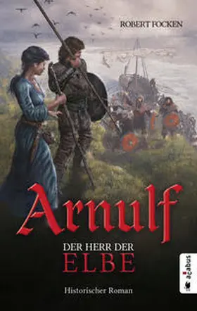 Focken | Arnulf. Der Herr der Elbe | Buch | 978-3-86282-818-0 | www.sack.de
