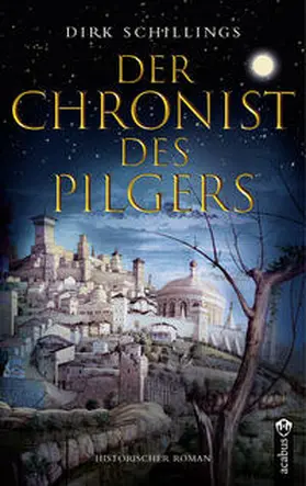 Schillings | Der Chronist des Pilgers. Historischer Roman | Buch | 978-3-86282-842-5 | www.sack.de