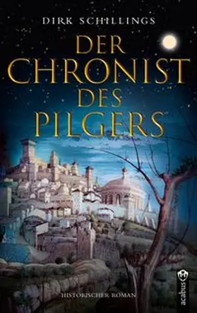 Schillings | Der Chronist des Pilgers. Historischer Roman | E-Book | www.sack.de