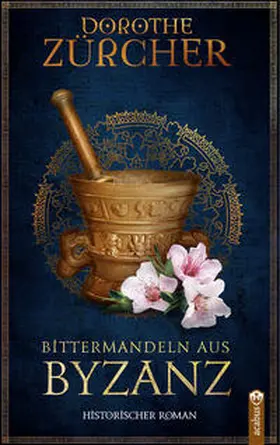 Zürcher | Bittermandeln aus Byzanz | Buch | 978-3-86282-861-6 | www.sack.de