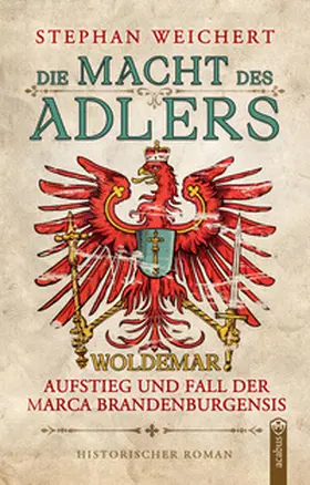 Weichert |  Die Macht des Adlers | Buch |  Sack Fachmedien