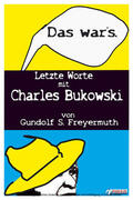 Freyermuth |  Das war's. Letzte Worte mit Charles Bukowski | eBook | Sack Fachmedien