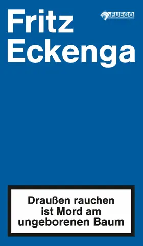 Eckenga |  Draußen rauchen ist Mord am ungeborenen Baum | eBook | Sack Fachmedien