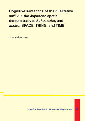 Nakamura |  Cognitive semantics of the qualitative suffix in the Japanese spatial demonstratives koko, soko, and asoko: SPACE, THING, and TIME | Buch |  Sack Fachmedien