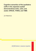 Nakamura |  Cognitive semantics of the qualitative suffix in the Japanese spatial demonstratives koko, soko, and asoko: SPACE, THING, and TIME | Buch |  Sack Fachmedien