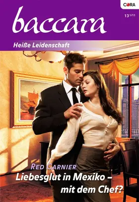 Garnier |  Liebesglut in Mexiko - mit dem Chef? | eBook | Sack Fachmedien