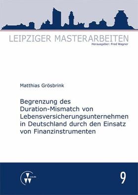 Grösbrink / Wagner | Begrenzung des Duration-Mismatch von Lebensversicherungsunternehmen in Deutschland durch den Einsatz von Finanzinstrumenten | E-Book | sack.de