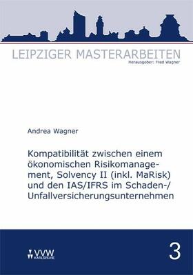 Wagner | Kompatibilität zwischen einem ökonomischen Risikomanagement, Solvency II (inkl. MaRisk) und den IAS/FRS im Schaden-/Unfallversicherungsunternehmnen | E-Book | sack.de