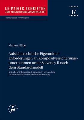 Hübel / Wagner | Aufsichtsrechtliche Eigenmittelanforderungen an Kompositversicherungsunternehmen unter Solvency II nach dem Standardmodell | E-Book | sack.de