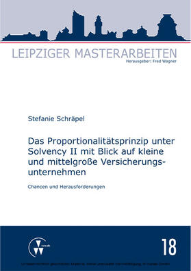 Schräpel / Wagner | Das Proportionalitätsprinzip unter Solvency II mit Blick auf kleine und mittelgroße Versicherungsunternehmen | E-Book | sack.de