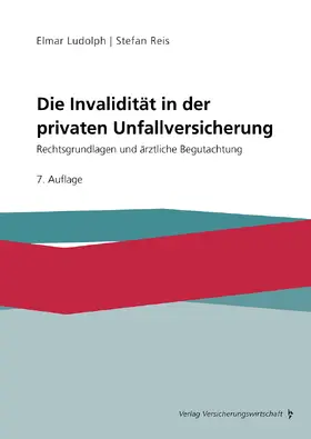 Ludolph / Reis |  Die Invalidität in der privaten Unfallversicherung | eBook | Sack Fachmedien