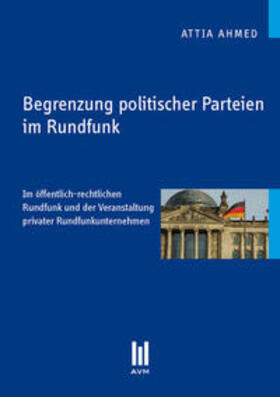 Ahmed | Begrenzung politischer Parteien im Rundfunk | Buch | 978-3-86306-721-2 | sack.de