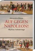 Bleyer |  Auf gegen Napoleon! | Buch |  Sack Fachmedien