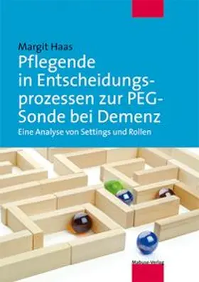 Haas |  Pflegende in Entscheidungsprozessen zur PEG-Sonde bei Demenz | Buch |  Sack Fachmedien