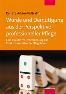 Adam-Paffrath |  Würde und Demütigung aus der Perspektive professioneller Pflege | Buch |  Sack Fachmedien