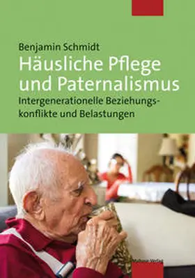 Schmidt |  Häusliche Pflege und Paternalismus | Buch |  Sack Fachmedien