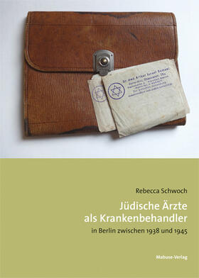 Schwoch |  Jüdische Ärzte als Krankenbehandler in Berlin zwischen 1938 und 1945 | Buch |  Sack Fachmedien
