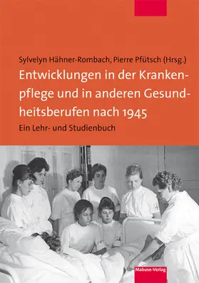 Hähner-Rombach / Pfütsch |  Entwicklungen in der Krankenpflege und in anderen Gesundheitsberufen nach 1945 | eBook | Sack Fachmedien