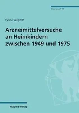 Wagner |  Arzneimittelversuche an Heimkindern zwischen 1949 und 1975 | eBook | Sack Fachmedien