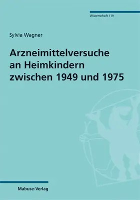Wagner |  Arzneimittelversuche an Heimkindern zwischen 1949 und 1975 | Buch |  Sack Fachmedien