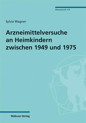 Wagner | Arzneimittelversuche an Heimkindern zwischen 1949 und 1975 | Buch | 978-3-86321-532-3 | sack.de