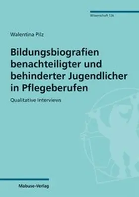 Pilz |  Bildungsbiografien benachteiligter und behinderter Jugendlicher in Pflegeberufen | eBook | Sack Fachmedien